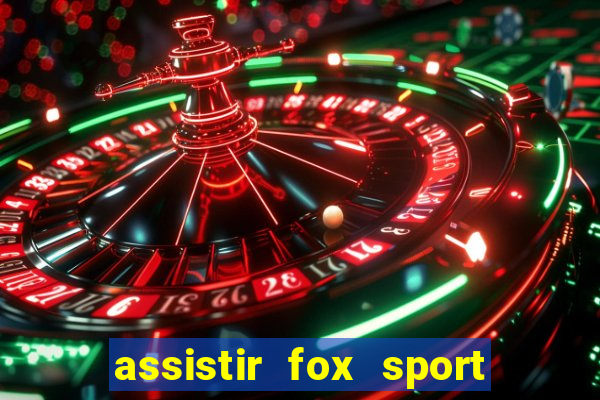 assistir fox sport futebol tv